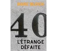 L'étrange défaite: Le témoignage de Marc Bloch sur la défaite de 1940