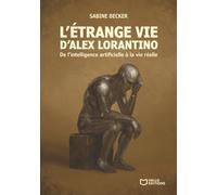 L'étrange vie d'Alex Lorantino - De l'intelligence artificielle à la vie réelle