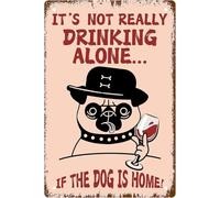 Letrero de aluminio metálico novedoso para decoración de baño, diseño de perro "It'SDrink Alone If The Dog Is Home", decoración de pared para el hogar, cumpleaños, jardín, patio, placa de impresión v