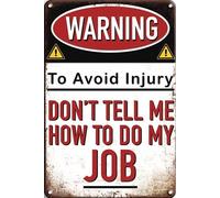 Letrero de hojalata "Advertencia para evitar lesiones: No me diga cómo hacer mi trabajo", letreros de pared de metal, placas de hojalata, bar, cocina, hogar, cueva del hombre, dormitorio, salón, come