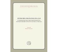 L'Etruria francescana 2.0. Il patrimonio documentario ritrovato dei frati ...