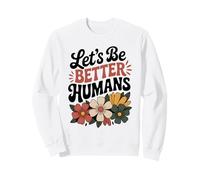 Let's Be Better Humans Floreale Retro Groovy Anti Bullismo Felpa