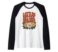 Let's Be Better Humans Floreale Retro Groovy Anti Bullismo Maglia con Maniche Raglan