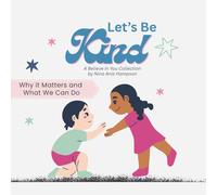 Let's Be Kind: Why It Matters and What We Can Do
