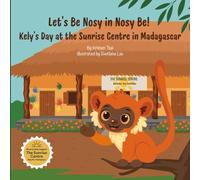 Let's Be Nosy in Nosy Be!: Kely's Day at the Sunrise Centre in Madagascar
