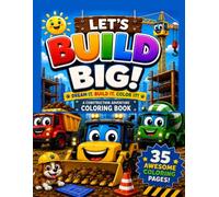 Let's Build Big! A Construction Adventure Coloring Book: 35 Fun Coloring Pages with Excavators, Dump Trucks, Cranes, Bulldozers & Cement Mixers - Ages 3-6, Boys and Girls