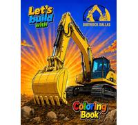 Let's Build! Dirt Rock Dallas: Heavy Equipment Coloring Book
