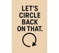 Let's Circle Back On That: A Notebook For Endless Meetings That Could Have Been Emails, 6 x 9 in., 120 Blank Lined Pages
