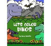 Lets Color Dinos: Educational Coloring Book with Dinosaurs, plants, and Activity for Children ages 3-10