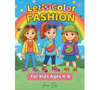 Let's Color Fashion: A Fun Coloring Book for Girls Who Love Outfits, Style & Creativity: 50+ Adorable Fashion Designs to Color and Create - Perfect ... Ages 4-8 Who Dream of Being Fashion Designers