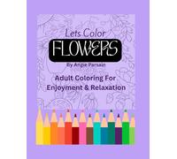 Lets Color Flowers: Adult Coloring