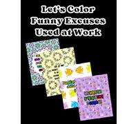 Let's Color Funny Excuses Used At Work: A fun coloring book for yourself, friends & coworkers