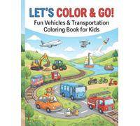 LET'S COLOR & GO !: FUN VEHICLES & TRANSPORTATION COLORING BOOK FOR KIDS