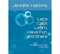 Let's Color, Learn, Have Fun, and Share: Fun to learn and color, Family Fun