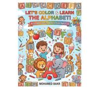 LET'S COLOR & LEARN THE ALPHABET!: A Fun ABC Coloring Book for Kids Ages 4-6 - Learn Letters, Discover New Words & Have Fun Coloring!