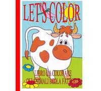 LET'S COLOR: LIBRO DA COLORARE - GLI ANIMALI DELLA FATTORIA 4+