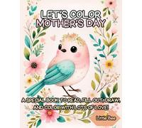Let's color Mother's day: A special book to read, fill out, draw, and color with lots of love