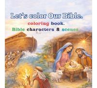 Let's Color Our Bible.: Coloring Book: Bible Characters and Scenes.