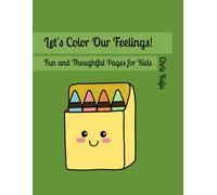 Let's Color Our Feelings!: Fun and Thoughtful Pages for Kids.