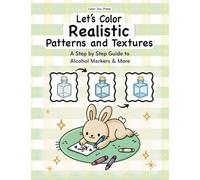 Let's Color Realistic Patterns and Textures: A Step by Step Guide to Alcohol Markers and More | Learn Blending, Shading & Realistic Coloring Techniques