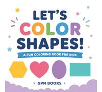 Let's Color Shapes!: A Simple Shapes Coloring Book for Kids Ages 3-6