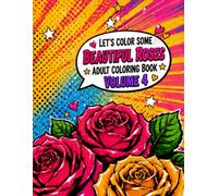 Let's Color some Beautiful Roses: Adult Coloring Book Volume 4