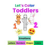 Let's Color Toddlers: Learn & Color (5 in One) - ABCs, 123s, Emotions, Colors, and Shapes: For Kids Ages 1-6
