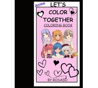 LETS COLOR TOGETHER COLORING BOOK: ANIME