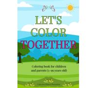 Let's color together: Coloring book for children and parents (3-99 years old)