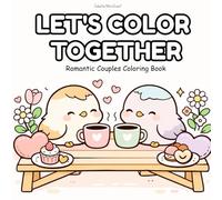 Let's Color Together: Romantic Couples Coloring Book for Stress Relief & Quality Time Featuring Cute and Intricate Designs for Relaxing Together