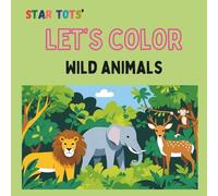 LET'S COLOR Wild Animals: A simple coloring book of wild animals for children: for toddlers and kids age 2-8 years old