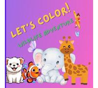 Let's Color! Wildlife Adventure: A Funny Animal Coloring Book for Kids - Explore and Color Amazing Animals!