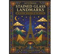 Let's Colour Stained Glass Landmarks: 40 Iconic Wonders of the World