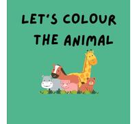 LETS COLOUR THE ANIMAL: COLOURING BOOK