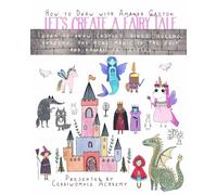 Let's Create a Fairy Tale, How to Draw in Folk and Kawaii Styles: Learn to Draw Castles, Kings, Queens, Dragons, and More Magic