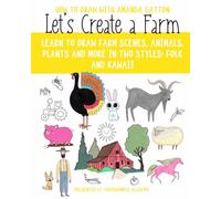 Let's Create a Farm: Learn to draw farm scenes, animals, plants and more in two styles: Folk and Kawaii