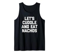 Let's Cuddle & Eat Nachos T-Shirt Funny Saying Sarcastic Canotta