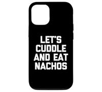 Let's Cuddle & Eat Nachos T-Shirt funny saying sarcastic Custodia per iPhone 12/12 Pro