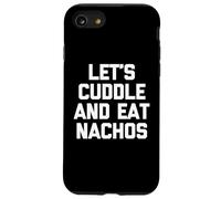 Let's Cuddle & Eat Nachos T-Shirt funny saying sarcastic Custodia per iPhone SE (2020) / 7/8