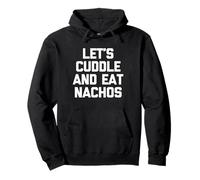 Let's Cuddle & Eat Nachos T-Shirt Funny Saying Sarcastic Felpa con Cappuccio