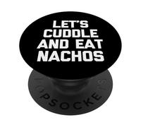 Let's Cuddle & Eat Nachos T-Shirt funny saying sarcastic PopSockets PopGrip Adesivo