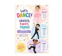 Let's Dance: Sketch, Twirl, Repeat: A Beginner's Guide to Ballet, Jazz, and Tap
