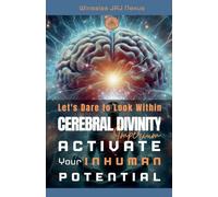 Let's Dare to Look Within - Cerebral Divinity - Activate Your Inhuman Potential: 4