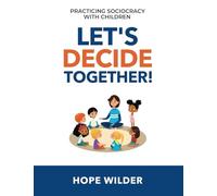 Let's Decide Together: Practicing Sociocracy with Children