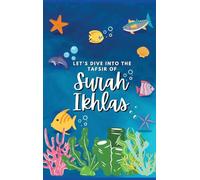 Let's Dive Into the Tafsir of Surah Ikhlas