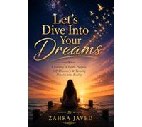 Let's Dive Into Your Dreams: A Journey of Faith, Purpose, Self-Discovery & Turning Dreams into Reality