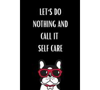 Let's Do Nothing And Call It Self Care: Blank Funny Notebook To Write In, Composition Notebook, Notebook For School, Study, College, Work, Writing Book