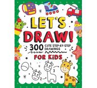 LET'S DRAW!: 300 Cute Step-By-Step Drawings For Kids