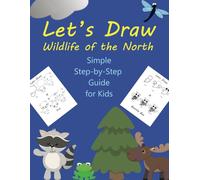 Let's Draw Wildlife of the North: Simple Step-by-Step Guide for Kids: Learn to Draw Animals for Children