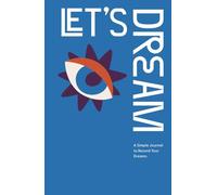 Let's Dream: A Simple Journal to Record Your Dreams: A Guided Diary to Decode, Interpret & Track the Mysteries of Your Dreamscapes
